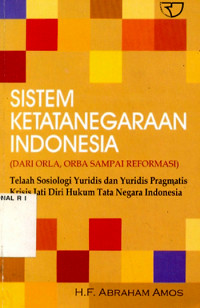 Image of Sistem Ketatanegaraan Indonesia (Dari Orla, Orba sampai Reformasi) ; Telaah Sosiologi Yuridis dan Yuridis Pragmatis Krisis Jati Diri Hukum Tata Negara Indonesia
