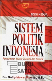 Image of Sistem Politik Indonesia ; Pemahaman Secara Teoretik dan Empirik ( Edisi 2)