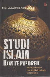 Image of Studi Islam Kontemporer : Arus Radikalisasi dan Multikulturalisme Di Indonesia