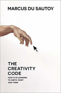 Image of The Creativity Code : How AI is Learning to Write, Paint and Think