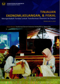 Image of Tinjauan Ekonomi, Keuangan , & Fiskal: Memperkokoh Fondasi Untuk Ekonomi ke Depan: Triwulan IV 2018